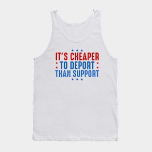 It's Cheaper To Deport Than Support Tank Top